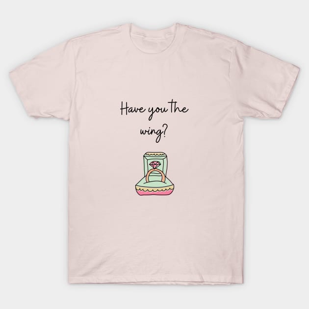 Have you the wing? T-Shirt by Said with wit